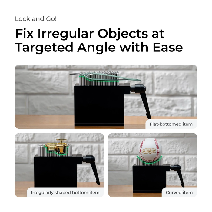 Fix irregular objects at targeted angles with ease, including flat-bottomed items, irregularly shaped items like bottles or figurines, and curved items like baseballs.